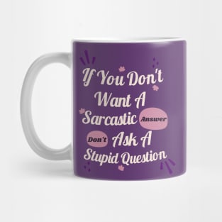 Funny Sarcastic floral If You Don't Want A Sarcastic Answer Mug